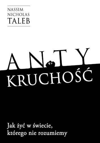 Okładka książki "Antykruchość. Jak żyć w świecie, którego nie rozumiemy?"